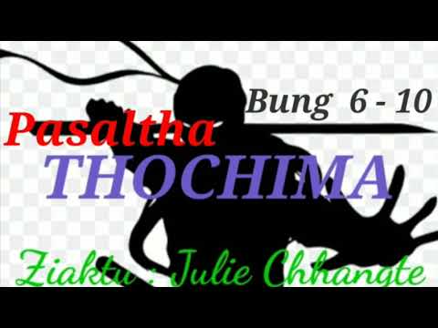 THOCHIMA  ( Bung 6 - 10 ) Ziaktu : Julie Chhangte