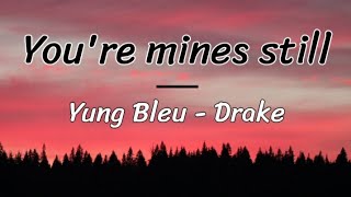 You're mines still - Yung Bleu, Drake (lyrics/letra)