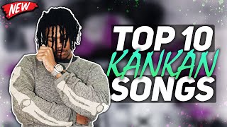 TOP 10 KANKAN SONGS!