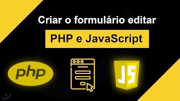 Como criar o formulário editar com JavaScript e PHP