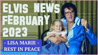 Elvis Presley News Report 2023: February. Lisa Marie has died + Elvis &amp; Britney + lots  of more news