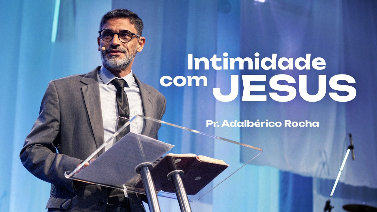 Intimidade com Jesus | Pr. Adalbérico Rocha