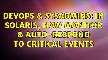 DevOps & SysAdmins: In solaris, how monitor & auto-respond to critical events (3 Solutions!!)