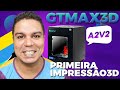 Primeira Impressão GTMAX CORE A2V2