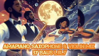 SAX AND VIOLIN AMAPIANO  MIX By Baus L8ly