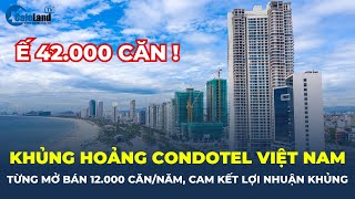 KHỦNG HOẢNG CONDOTEL tại Việt Nam: Từng MỞ BÁN 12.000 căn/năm, TỒN KHO hơn 42.000 căn | CafeLand