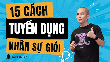 15 Cách tuyển dụng nhân sự giỏi không phải ai cũng biết | Master Anh Đức