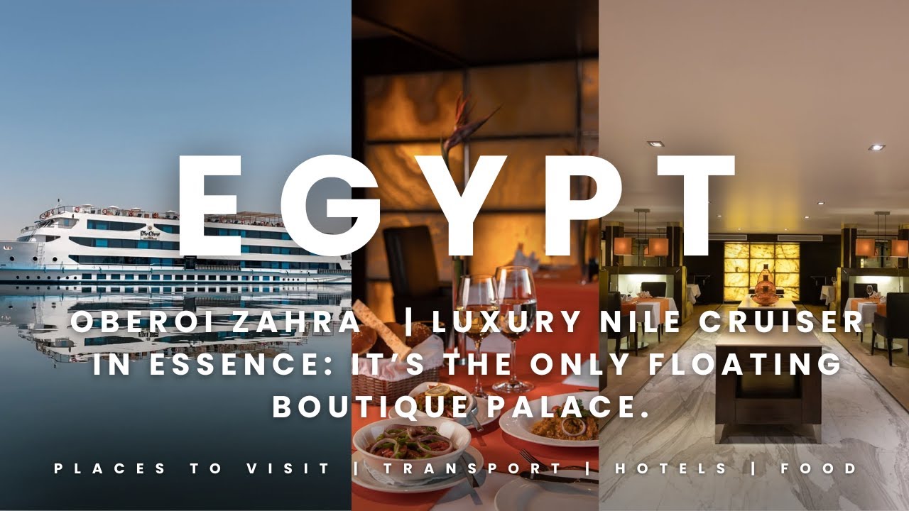Oberoi Zahra – Egypt’s Most Luxurious Nile Cruise | 5-Star Floating Palace
