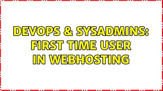 DevOps & SysAdmins: First time user in webhosting (2 Solutions!!)