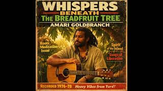 Roots Reggae Vibe 1976 unreleased Album Amari Goldbranch  Whispers Beneath The Breadfruit Tree