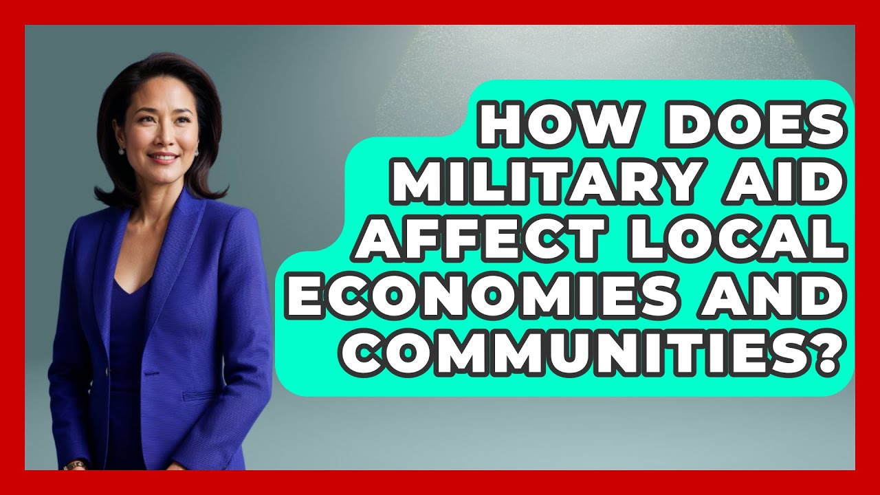 How Does Military Aid Affect Local Economies and Communities? - International Policy Zone