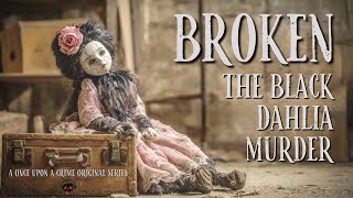 The Truth About The Black Dahlia Murder - "Broken" - A Once Upon a Crime Original Series