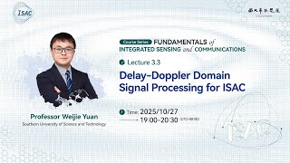 Lecture 3.3: Delay-Doppler Domain Signal Processing for ISAC by Professor Weijie Yuan