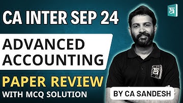 CA Intermediate Advanced Accounting Exam: Detailed Paper Discussion with MCQ Solution | CA Sandesh