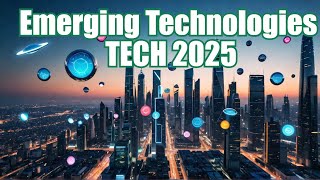 Top 10 Emerging Technologies 2025 You Need To Know About