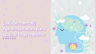 Saúde Mental Aprenda Hacks Para Aplicar Hoje Mesmo