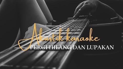 Remember Of Today - Pergi hilang dan lupakan akustik karaoke