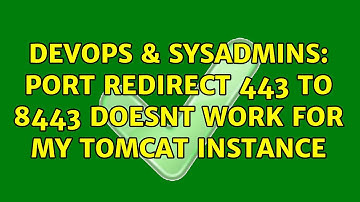 DevOps & SysAdmins: Port redirect 443 to 8443 doesnt work for my tomcat instance (2 Solutions!!)
