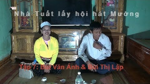 Tập 7  Nhà Tuất lấy hội hát tiếng Mường: Bùi Văn Ánh & Bùi Thị  Lập