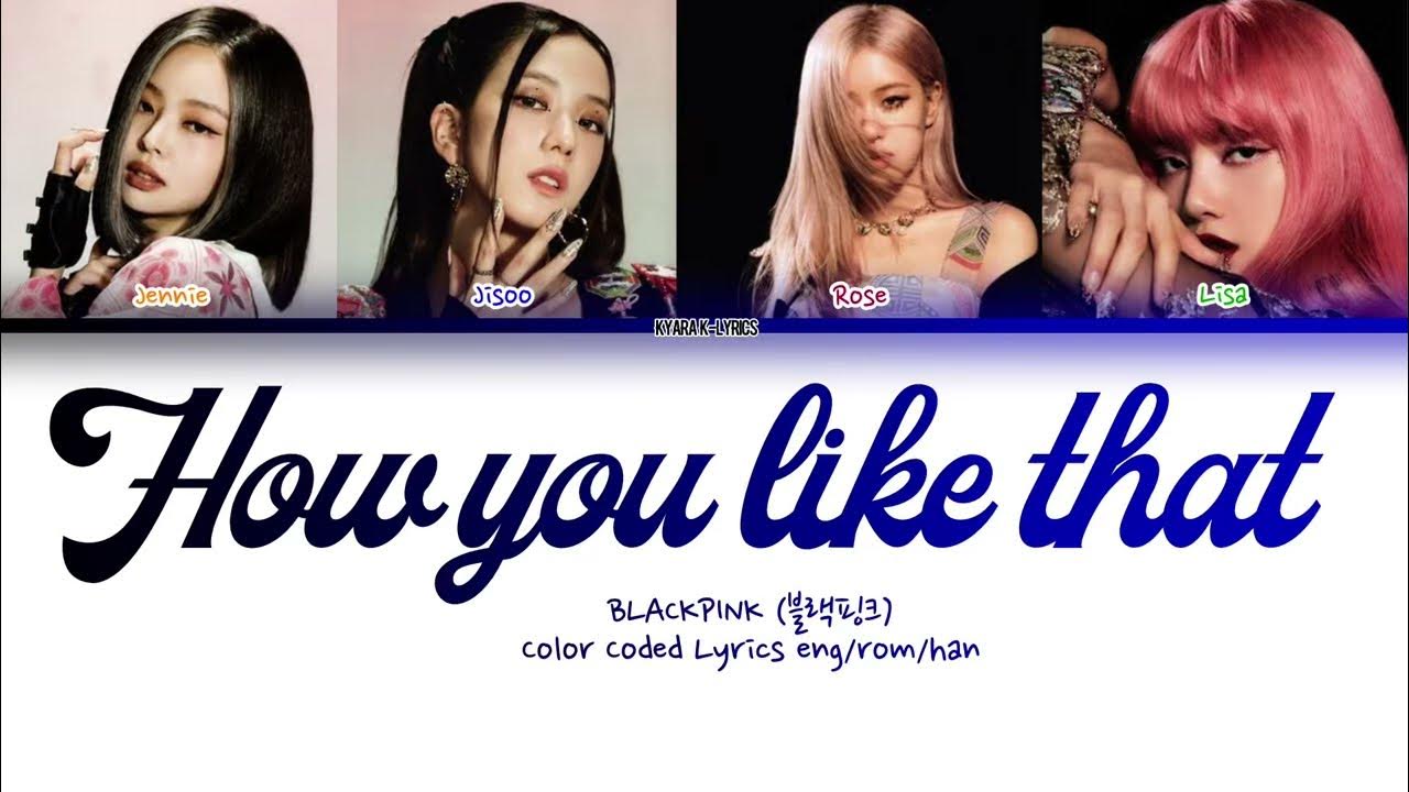 BLACKPINK (블랙핑크) ‘How You Like That’ (Color Coded Lyrics eng/rom/han) BLACKPINK (블랙핑크) ‘How You Like That’ (Color Coded Lyrics eng/rom/han)