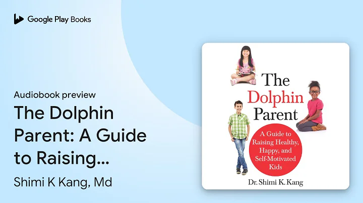 The Dolphin Parent: A Guide to Raising Healthy,… by Shimi K Kang, Md · Audiobook preview