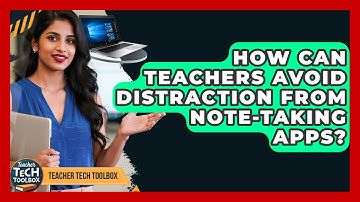 How Can Teachers Avoid Distraction From Note-taking Apps? - Teacher Tech Toolbox