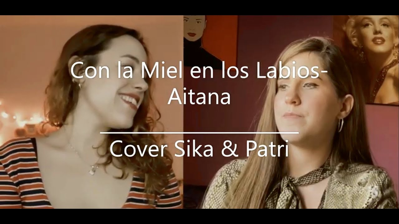 CON LA MIEL EN LOS LABIOS Aitana (Cover) Dúo YouTube CON LA MIEL EN LOS LABIOS Aitana (Cover) Dúo YouTube