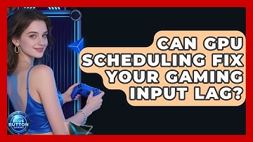 Can GPU Scheduling Fix Your Gaming Input Lag? - Blue Button Gaming