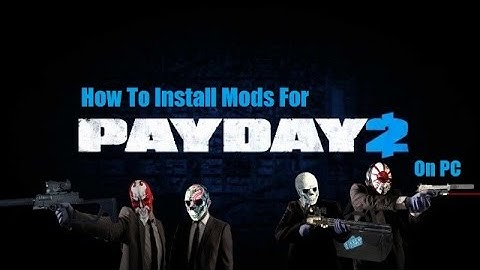 How to Install Mods for Payday 2 - PC (Outdated)