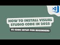 How to Install Visual Studio Code in 2025 | VS Code Setup for Beginners