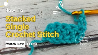 Stacked Single Crochet Stitch | How to Stacked Single Crochet Stitch (ST sc) | Hope Corner Farm