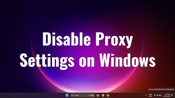 Disable Proxy Settings on Windows 11 or 11