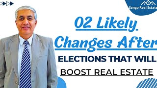 02 Likely Changes After Elections Which Will Propel Real Estate Prices Further