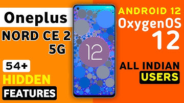 Oneplus Nord Ce 2 5G OxygenOS 12 Android 12 Update Features | 54+ Hidden Features | Ce 2 New Update
