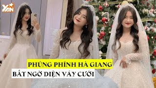 Phúng Phính Hà Giang Bất Ngờ Quay Xe Diện Đầm Cưới Trong Veo Dân Tình Dự Đoán Làm Mẫu