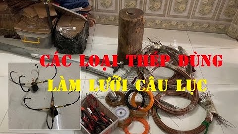 CÁC LOẠI THÉP THƯỜNG DÙNG LÀM LƯỠI CÂU LỤC; http://zalo.me/0979009118; Fb:Thính Câu Hân Ốc