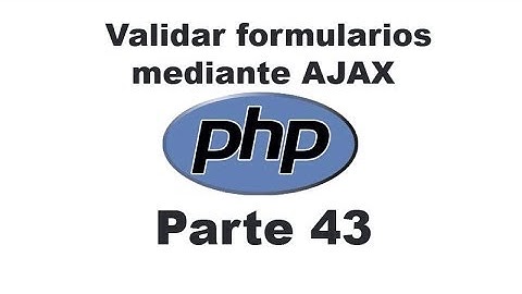 Curso de PHP 43 - Validar formularios mediante AJAX