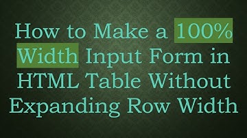 How to Make a 100% Width Input Form in HTML Table Without Expanding Row Width