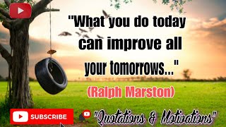 What you do today can improve all your tomorrows - Ralph Marston |Quotations & Motivations
