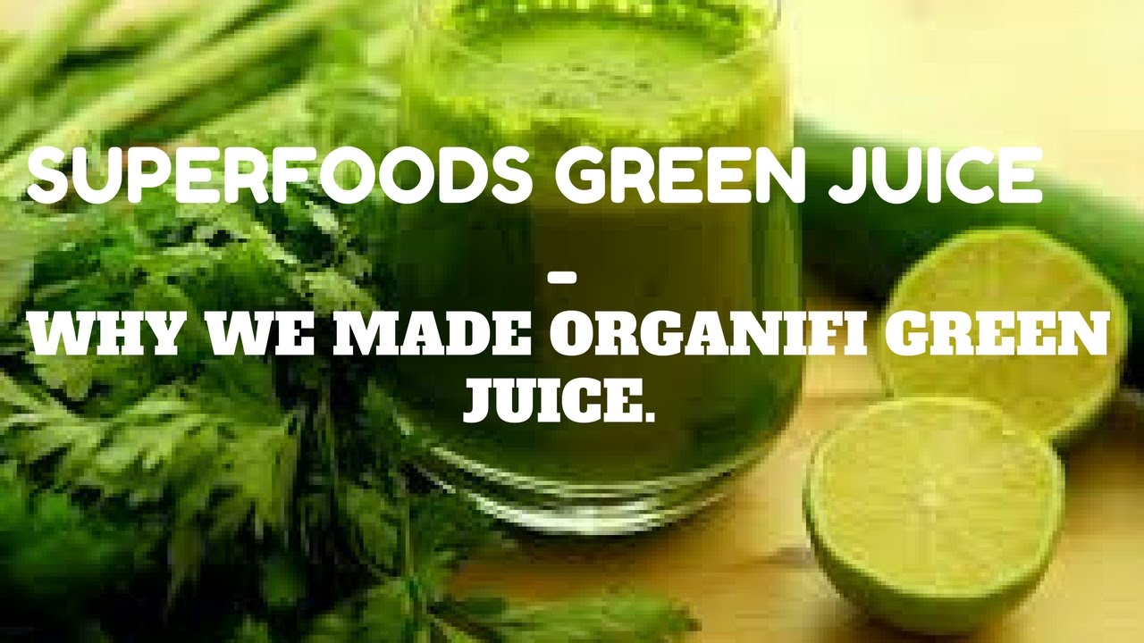 Superfoods Green Juice Why We Made Organifi Green Juice. YouTube