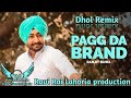 Pagg da brand  ranjit bawa  dhol remix  ravi rai lahoria production in the mix