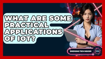 What Are Some Practical Applications Of IoT? - Emerging Tech Insider
