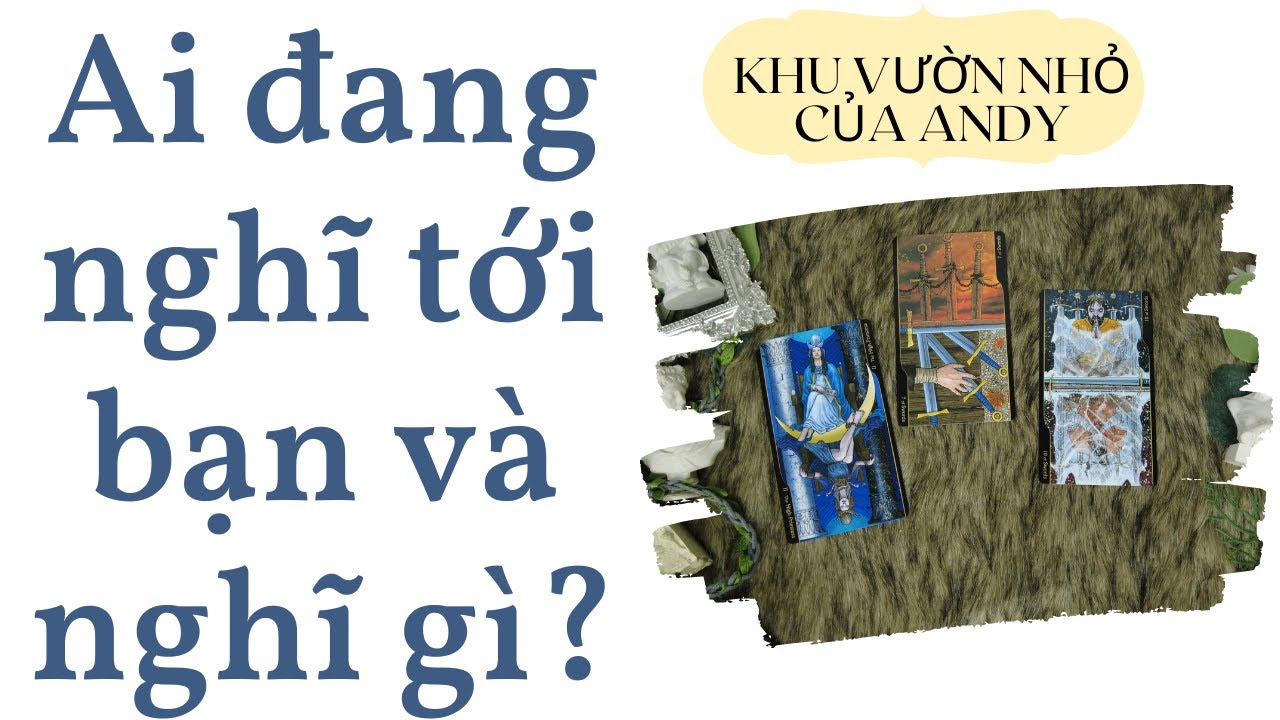 Chọn 1 tụ bài Tarot - Ai đang nghĩ tới bạn và nghĩ gì? - Alo Andy