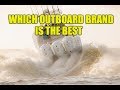 Which Outboard Brand is the best My Top 7 in Order