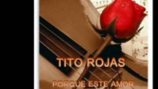 Video thumbnail of "Tito Rojas Porque este amor"