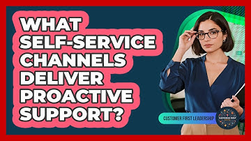 What Self-Service Channels Deliver Proactive Support?