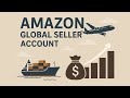 Amazon Global Seller Account | Free Registration, Subscription Fees & Complete Step-by-Step Guide