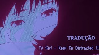 TV Girl - Keep Me Distracted II (tradução/legendado)