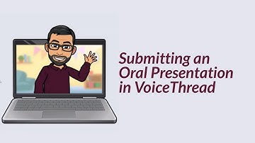 Submitting an Oral Presentation in VoiceThread