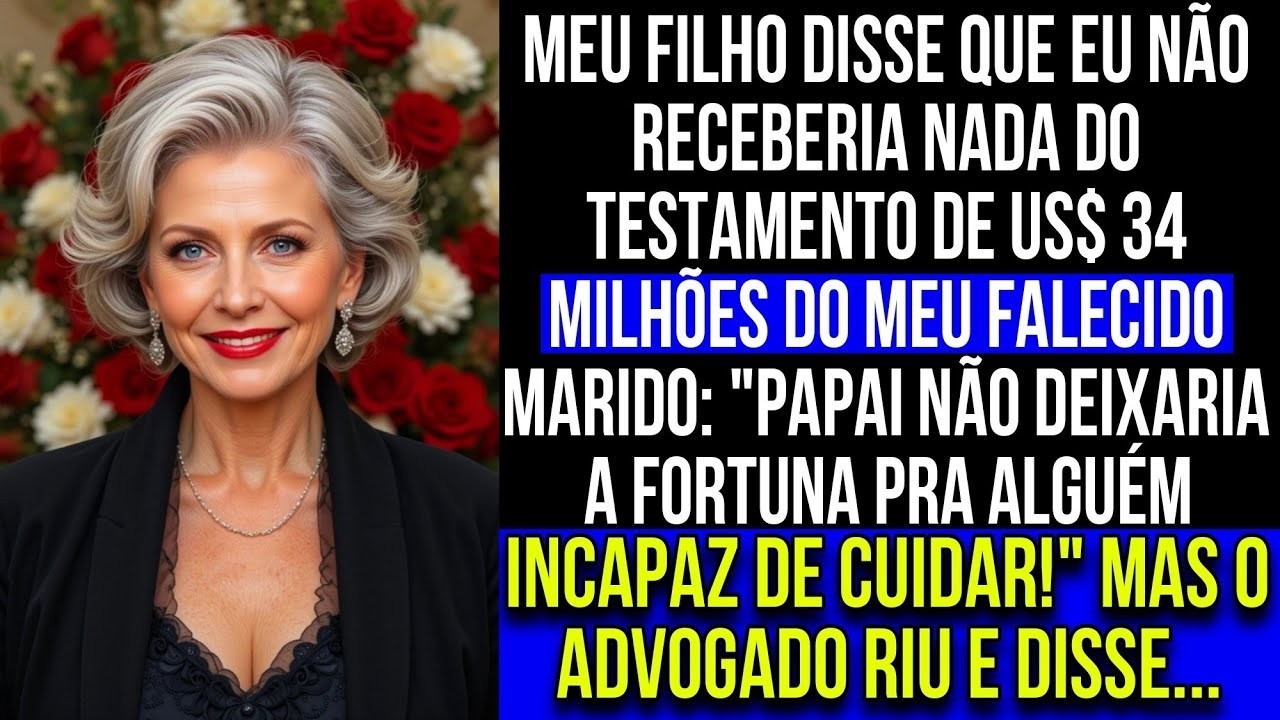 Meu filho disse que eu NÃO receberia NADA do testamento de US$ 34 milhões  O advogado riu e diss